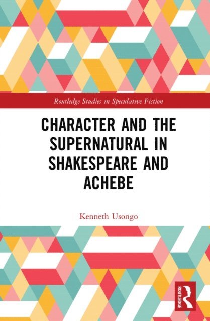 Kenneth Usongo - Character and the Supernatural in Shakespeare and Achebe, E-bok