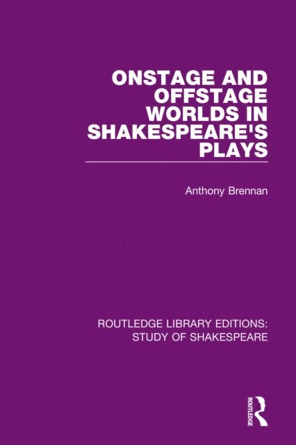 Anthony Brennan - Onstage and Offstage Worlds in Shakespeare's Plays, E-bok