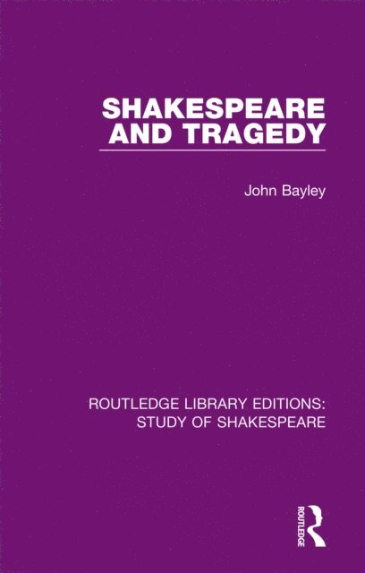 John Bayley - Shakespeare and Tragedy, E-bok
