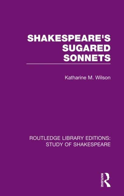 Katharine M. Wilson - Shakespeare's Sugared Sonnets, E-bok