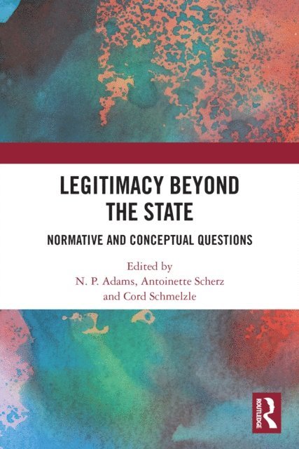 Cord Schmelzle, Antoinette Scherz, N. P. Adams - Legitimacy Beyond the State, E-bok