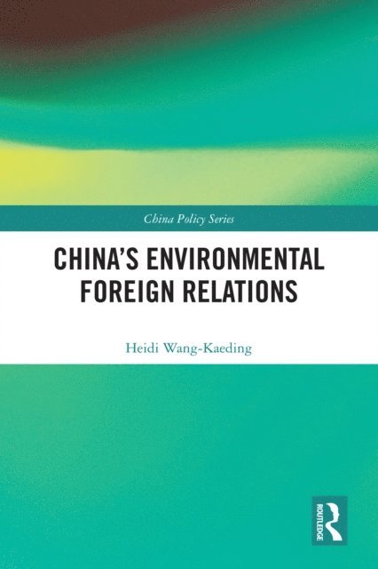 Heidi Wang-Kaeding - China's Environmental Foreign Relations, E-bok