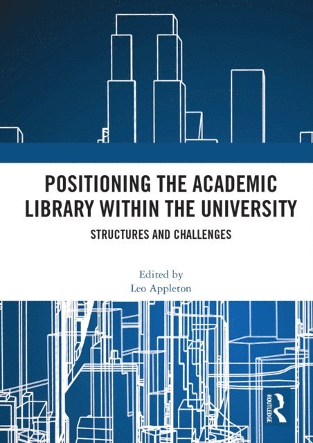 Leo Appleton - Positioning the Academic Library within the University, E-bok