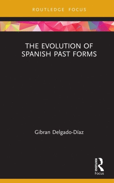 Gibran Delgado-Diaz - Evolution of Spanish Past Forms, E-bok