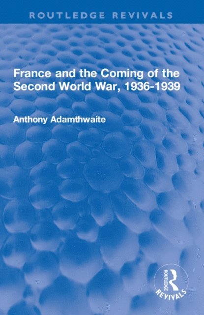 Anthony Adamthwaite - France and the Coming of the Second World War, 1936-1939, E-bok
