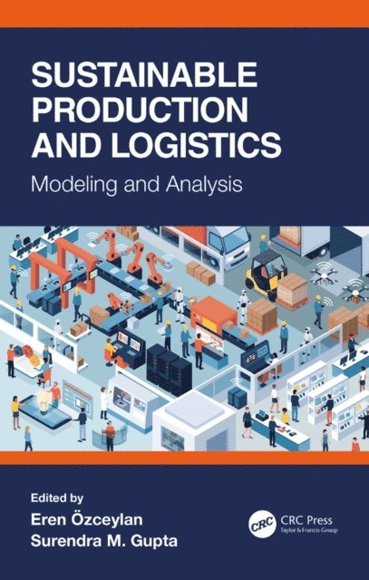 Surendra M. Gupta, Eren Ozceylan - Sustainable Production and Logistics, E-bok