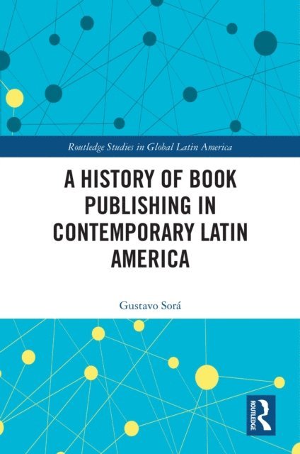 Gustavo Sora - History of Book Publishing in Contemporary Latin America, E-bok