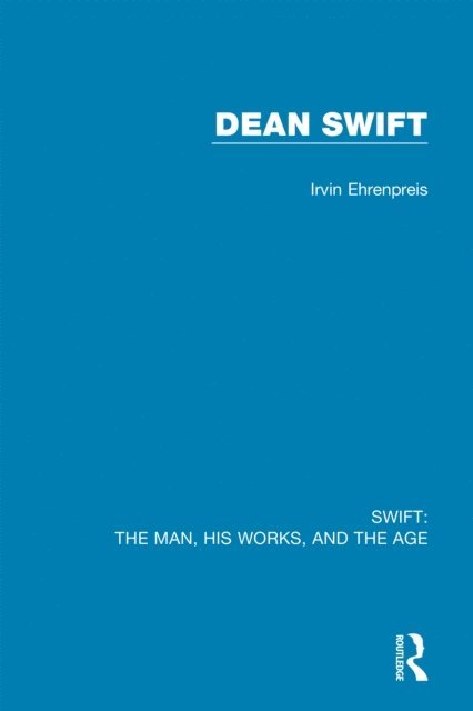 Irvin Ehrenpreis - Swift: The Man, his Works, and the Age, E-bok