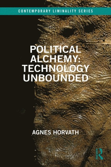 Agnes Horvath - Political Alchemy: Technology Unbounded, E-bok