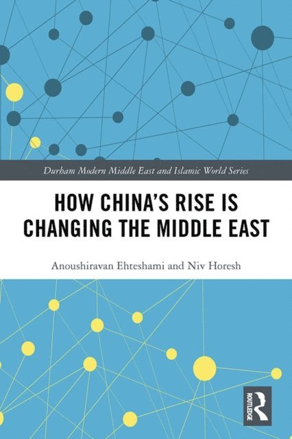 Niv Horesh, Anoushiravan Ehteshami - How China's Rise is Changing the Middle East, E-bok