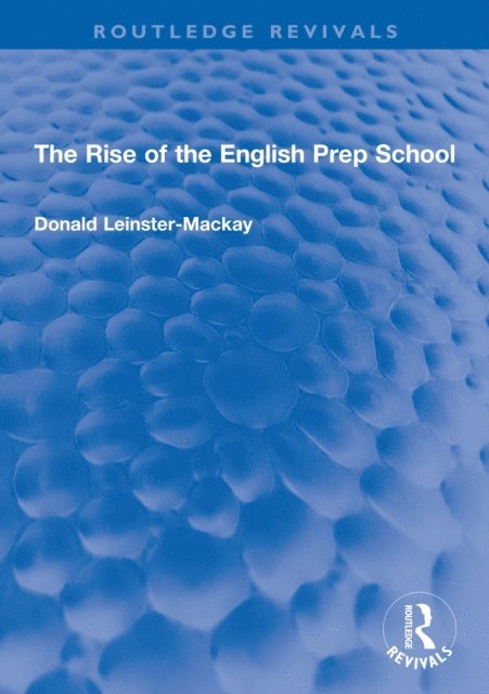 Donald Leinster-Mackay - Rise of the English Prep School, E-bok