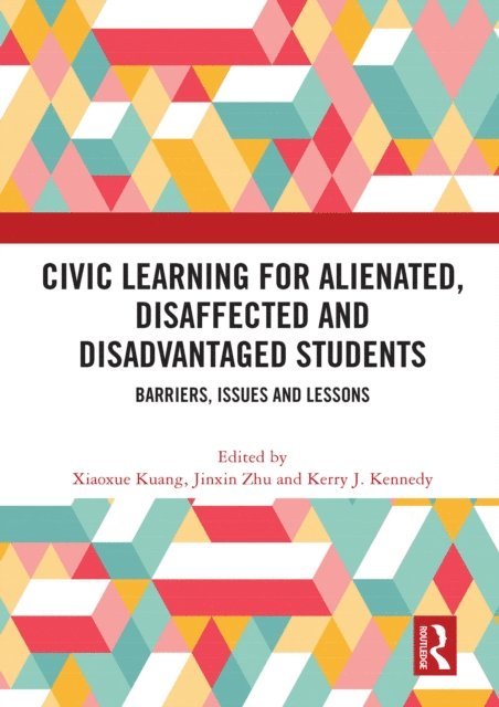 Kerry J Kennedy, Jinxin Zhu, Xiaoxue Kuang - Civic Learning for Alienated, Disaffected and Disadvantaged Students, E-bok