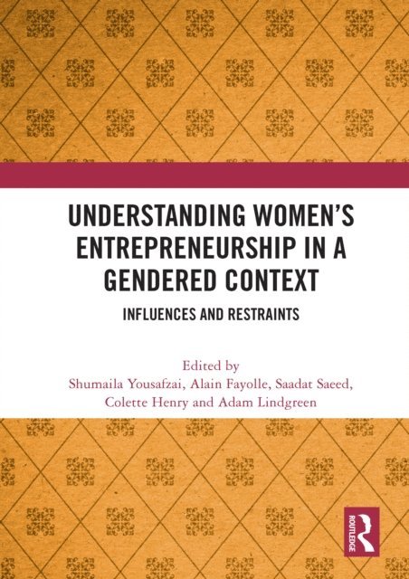 Adam Lindgreen, Colette Henry, Saadat Saeed, Alain Fayolle, Shumaila Yousafzai - Understanding Women's Entrepreneurship in a Gendered Context, E-bok