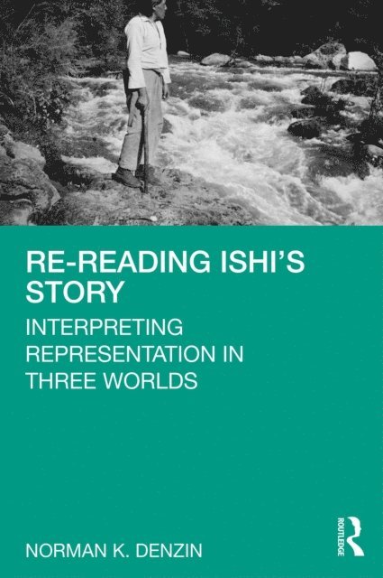 Norman K. Denzin - Re-Reading Ishi's Story, E-bok