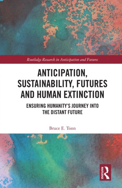 Bruce E. Tonn - Anticipation, Sustainability, Futures and Human Extinction, E-bok