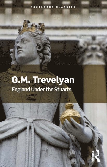 G. M. Trevelyan - England Under the Stuarts, E-bok