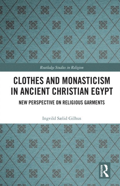 Ingvild Saelid Gilhus - Clothes and Monasticism in Ancient Christian Egypt, E-bok