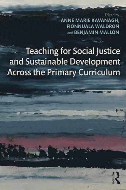 Benjamin Mallon, Fionnuala Waldron, Anne Marie Kavanagh - Teaching for Social Justice and Sustainable Development Across the Primary Curriculum, E-bok
