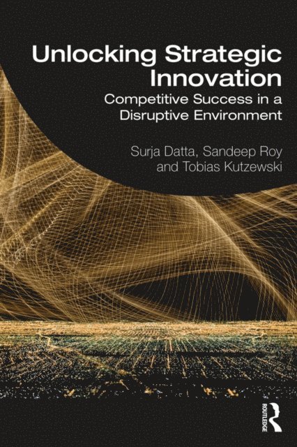 Tobias Kutzewski, Sandeep Roy, Surja Datta - Unlocking Strategic Innovation, E-bok
