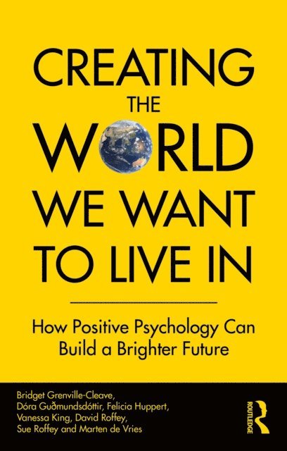 Marten de Vries, Sue Roffey, David Roffey, Vanessa King, Felicia Huppert, Dora Guðmundsdottir, Bridget Grenville-Cleave - Creating The World We Want To Live In, E-bok