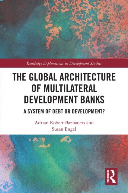 Susan Engel, Adrian Robert Bazbauers - Global Architecture of Multilateral Development Banks, E-bok