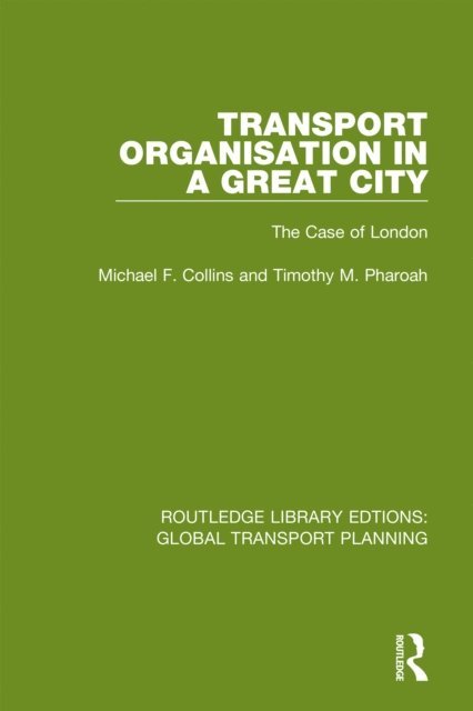 Timothy M. Pharoah, Michael F. Collins - Transport Organisation in a Great City, E-bok