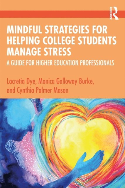 Cynthia Palmer Mason, Monica Galloway Burke, Lacretia Dye - Mindful Strategies for Helping College Students Manage Stress, E-bok