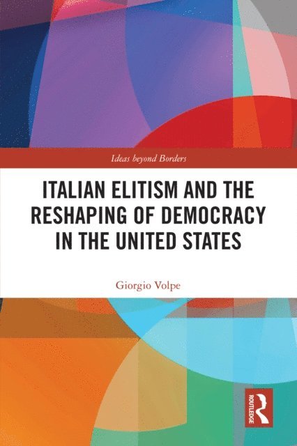 Giorgio Volpe - Italian Elitism and the Reshaping of Democracy in the United States, E-bok