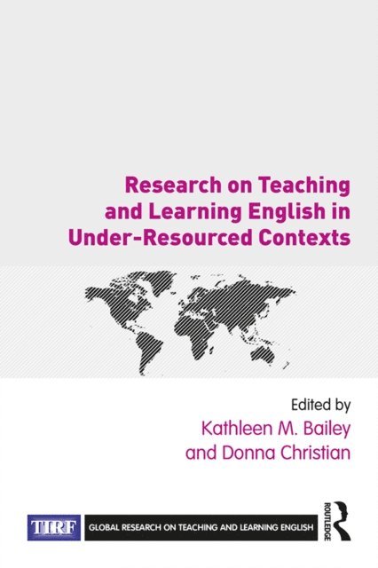 Donna Christian, Kathleen M. Bailey - Research on Teaching and Learning English in Under-Resourced Contexts, E-bok