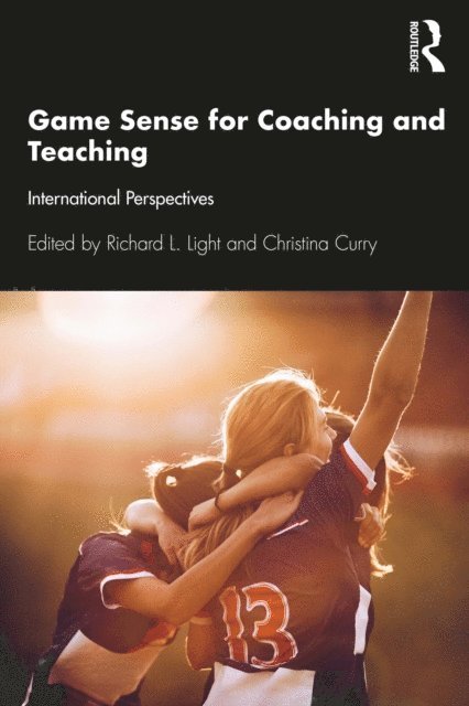Christina Curry, Richard Light - Game Sense for Teaching and Coaching, E-bok