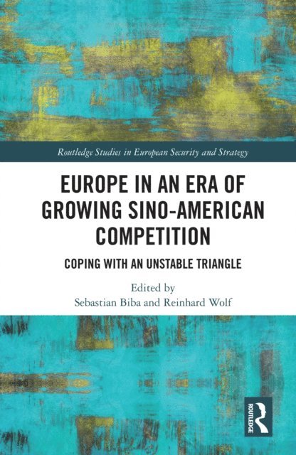 Reinhard Wolf, Sebastian Biba - Europe in an Era of Growing Sino-American Competition, E-bok
