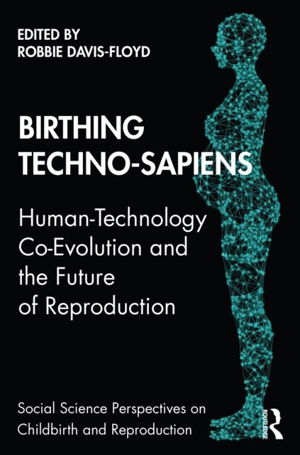 Robbie Davis-Floyd - Birthing Techno-Sapiens, E-bok