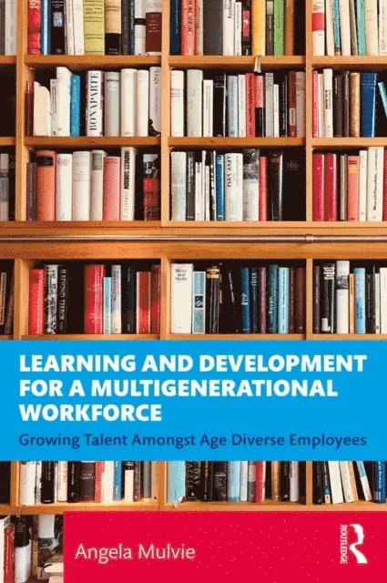 Angela Mulvie - Learning and Development for a Multigenerational Workforce, E-bok. Tillgänglighet: Lägg i varukorg
