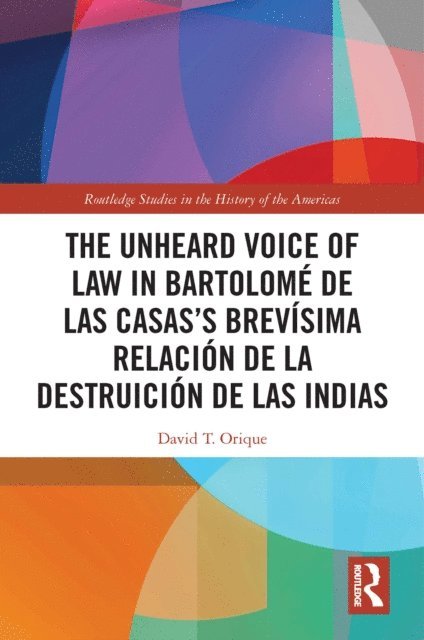 David T. Orique - Unheard Voice of Law in Bartolome de Las Casas's Brevisima Relacion de la Destruicion de las Indias, E-bok