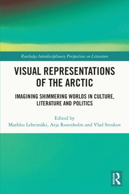 Vlad Strukov, Arja Rosenholm, Markku Lehtimaki - Visual Representations of the Arctic, E-bok