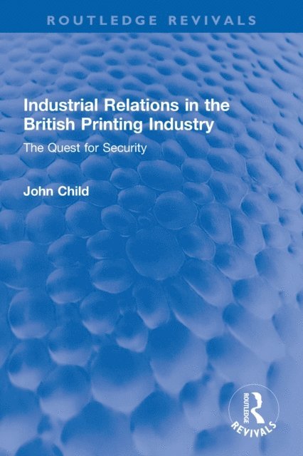 John Child - Industrial Relations in the British Printing Industry, E-bok