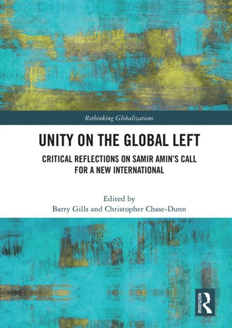 Christopher Chase-Dunn, Barry K. Gills - Unity on the Global Left, E-bok