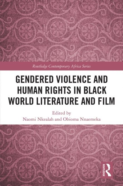 Obioma Nnaemeka, Naomi Nkealah - Gendered Violence and Human Rights in Black World Literature and Film, E-bok