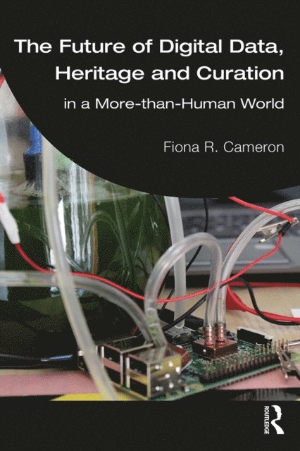Fiona R. Cameron - Future of Digital Data, Heritage and Curation, E-bok