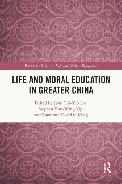 Raymond Ho-Man Kong, Stephen Yam-wing Yip, John Chi-Kin Lee - Life and Moral Education in Greater China, E-bok