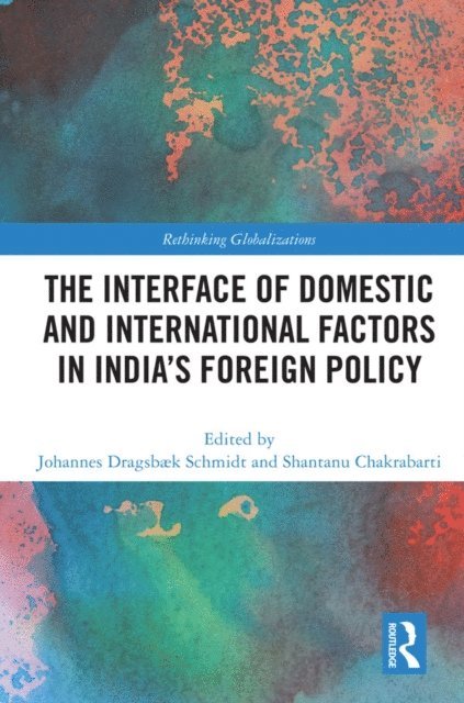Shantanu Chakrabarti, Johannes Dragsbaek Schmidt - Interface of Domestic and International Factors in India's Foreign Policy, E-bok