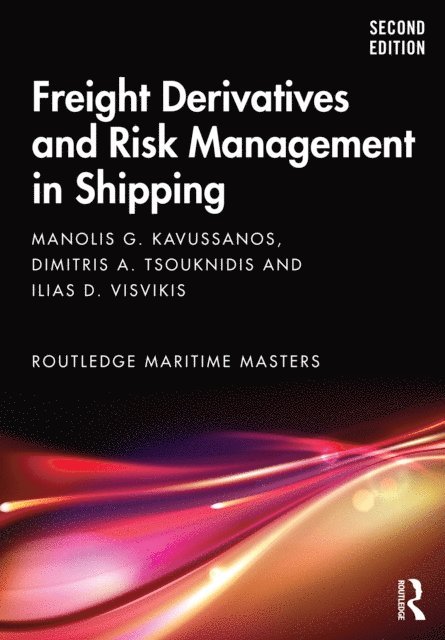 Ilias D. Visvikis, Dimitris A. Tsouknidis, Manolis G. Kavussanos - Freight Derivatives and Risk Management in Shipping, E-bok