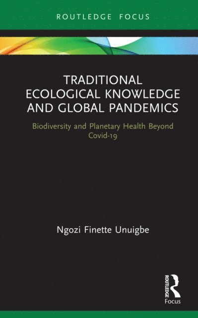 Ngozi Finette Unuigbe - Traditional Ecological Knowledge and Global Pandemics, E-bok. Tillgänglighet: Lägg i varukorg