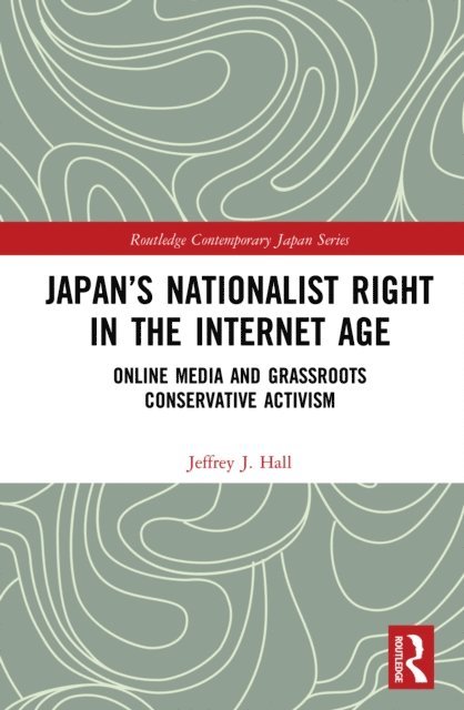 Jeffrey J. Hall - Japan's Nationalist Right in the Internet Age, E-bok