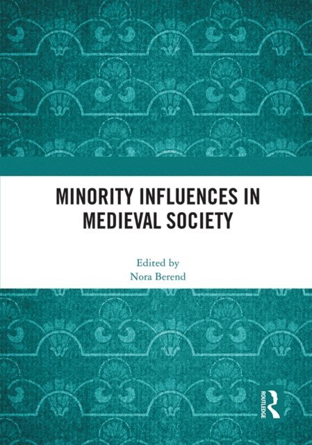 Nora Berend - Minority Influences in Medieval Society, E-bok