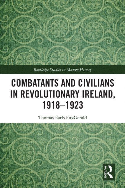 Thomas Earls FitzGerald - Combatants and Civilians in Revolutionary Ireland, 1918-1923, E-bok