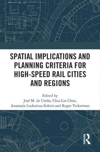 Roger Vickerman, Anastasia Loukaitou-Sideris, Chia-Lin Chen, Jose Maria de Urena - Spatial Implications and Planning Criteria for High-Speed Rail Cities and Regions, E-bok