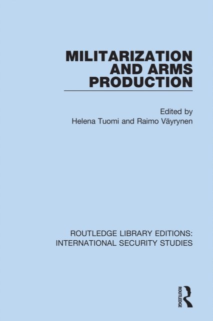 Raimo Vayrynen, Helena Tuomi - Militarization and Arms Production, E-bok