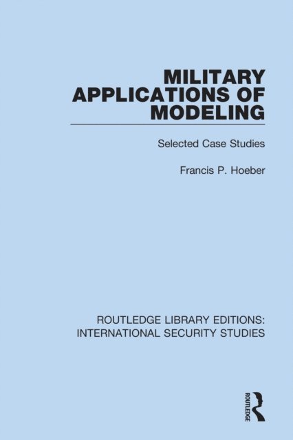 Francis P. Hoeber - Military Applications of Modeling, E-bok