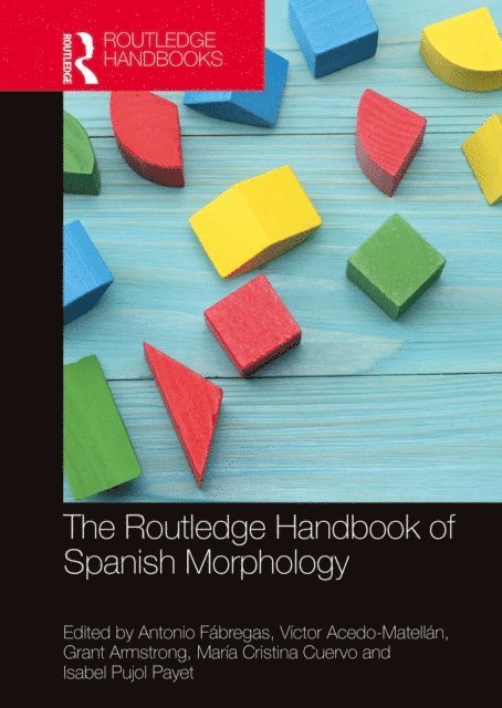 Isabel Pujol Payet, Maria Cristina Cuervo, Grant Armstrong, Victor Acedo-Matellan, Antonio Fabregas - Routledge Handbook of Spanish Morphology, E-bok